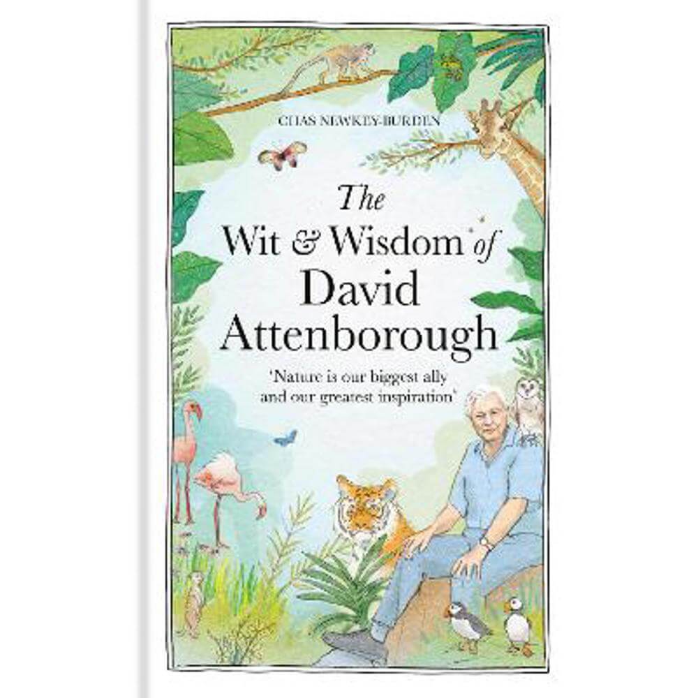 The Wit and Wisdom of David Attenborough: A celebration of our favourite naturalist (Hardback) - Chas Newkey-Burden (Author)